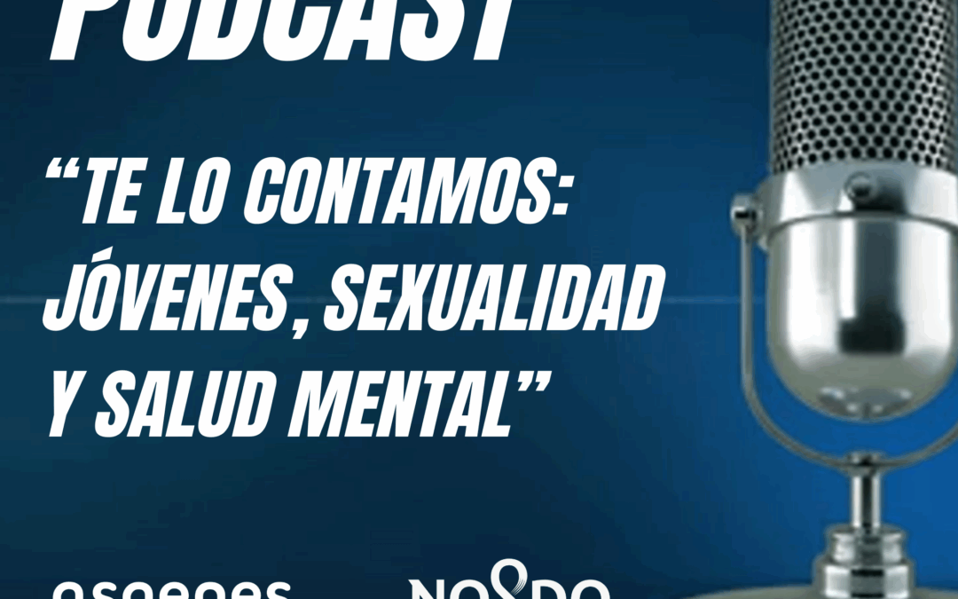 Podcast «Te lo contamos: Jóvenes, Sexualidad y Salud Mental»